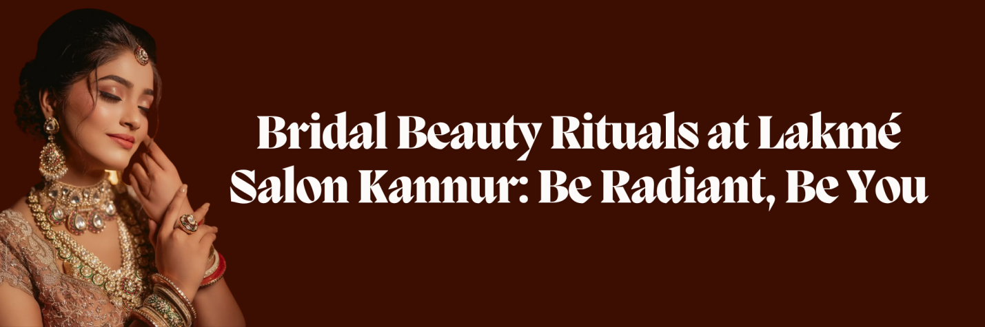 Bride getting ready at Lakmé Salon Kannur, glowing after a bridal skincare treatment and professional makeup session.